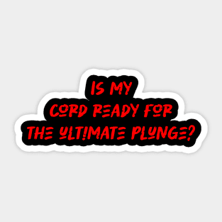 Is my cord ready for the ultimate plunge - Bungee Jumping Lover Sticker